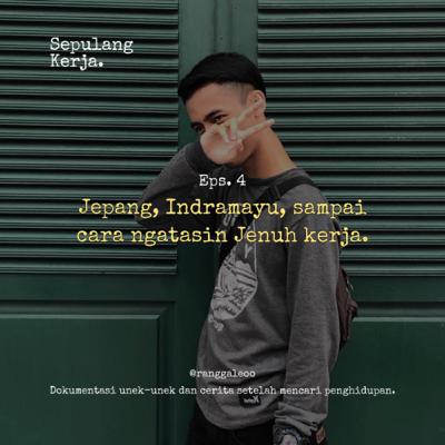 Eps.4 : Jepang, Indramayu, sampai cara ngatasin Jenuh kerja