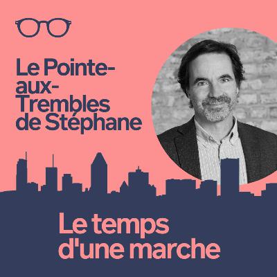Épisode 3 : Le Pointe-aux-Trembles de Stéphane Épisode 3 : Le Pointe-aux-Trembles de Stéphane