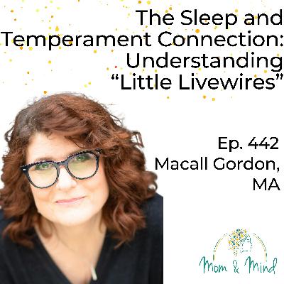 442: The Sleep and Temperament Connection: Understanding “Little Livewires” with Macall Gordon, MA 442: The Sleep and Temperament Connection: Understanding “Little Livewires” with Macall Gordon, MA