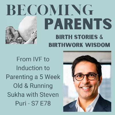 From IVF to Induction to Parenting a 5 Week Old & Running Sukha with Steven Puri - S7 E78