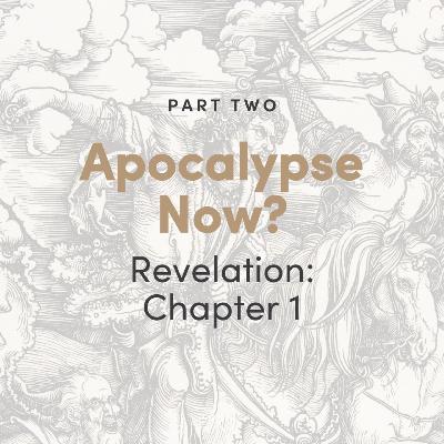Apocalypse Now? The Book of Revelation: Chapter 1