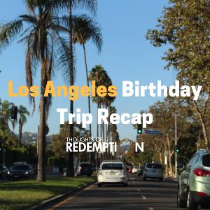 Los Angeles Birthday Trip Recap