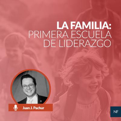 La familia: primera escuela de liderazgo