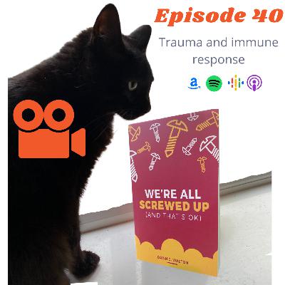 Epsiode 40 - Trauma and the immune system Epsiode 40 - Trauma and the immune system