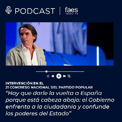 PODCAST FAES | José María Aznar interviene en el 21 Congreso del Partido Popular