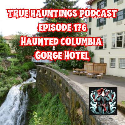 Case 176: The Haunted Columbia Gorge Hotel Oregon