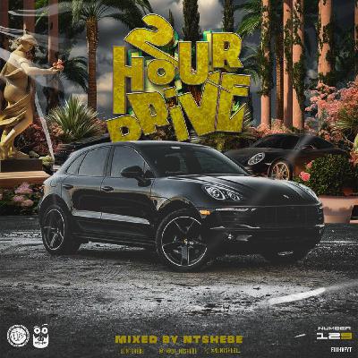 2 Hour Drive Episode 129 Mixed by Ntshebe
