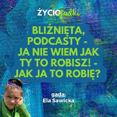 Bliźnięta, podcasty - ja nie wiem jak Ty to robisz! - jak ja to robię? (14)
