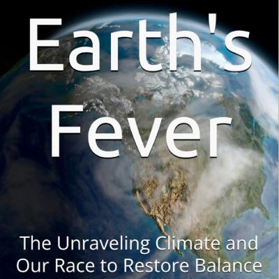 Earth's Fever: The Unraveling Climate and Our Race to Restore Balance by Daniel Lucas