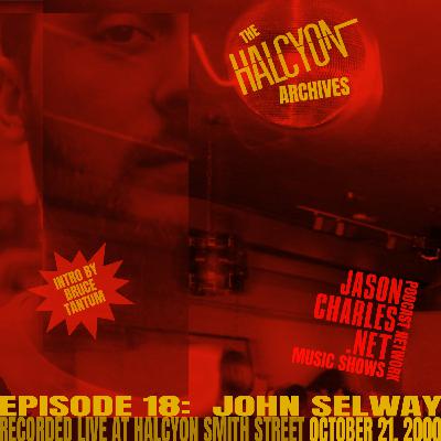THE HALCYON ARCHIVES Episode 18 DJ JOHN SELWAY 10/21/00