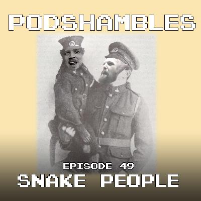 Podshambles 49: Snake People