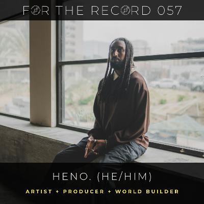 057 For the Record || Heno. 057 For the Record || Heno.