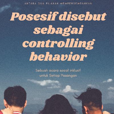 #6 Posesif disebut sebagai controlling behavior #6 Posesif disebut sebagai controlling behavior