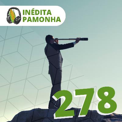 Inédita Pamonha 278 - Vínculo com o amanhã