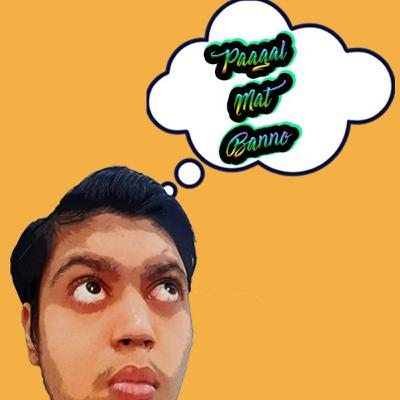 Paagal Mat Banno Paagal Mat Banno