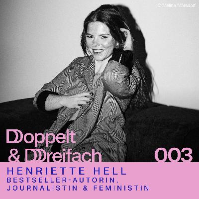 #003 - Autorin, Journalistin und Feministin Henriette Hell: Meine Definition von einem erfüllten Leben.