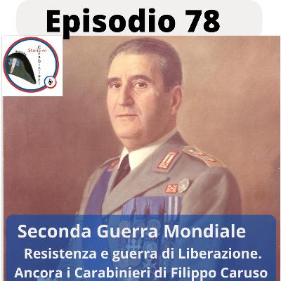 Episodio 78. Resistenza e Liberazione. Ancora i Carabinieri di Filippo Caruso