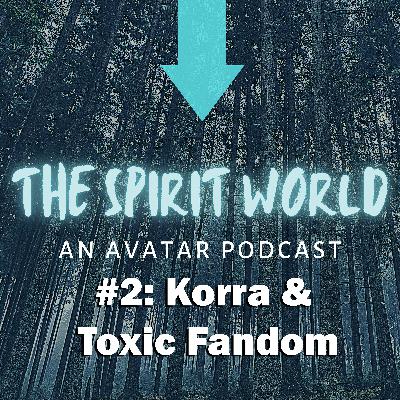 The Spirit World Podcast #2: Legend of Korra & Internet Toxicity