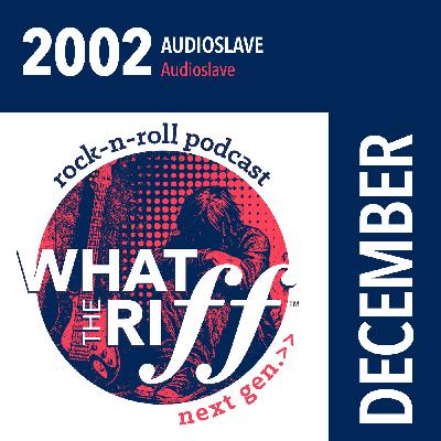 2002 - December: Audioslave “Audioslave”