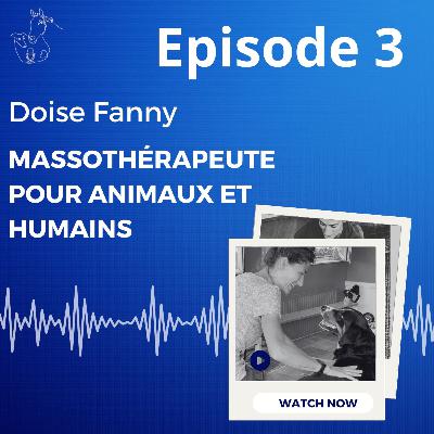 Episode 3 : Doise Fanny, Massothérapeute pour animaux et humains
