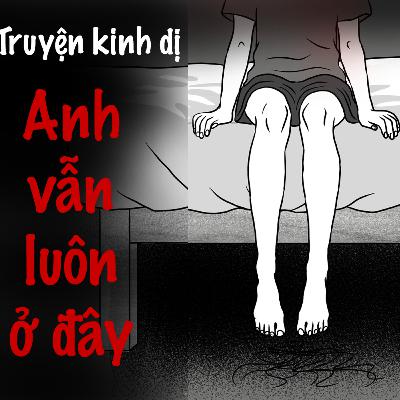 Truyện Kinh Dị - ANH VẪN LUÔN Ở ĐÂY