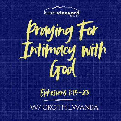 Praying For Intimacy with God #Ephesians || Sermon with Okoth Lwanda || Preached At KVC || 5th October 2025