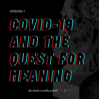 EP1 • COVID-19 and the Quest for Meaning
