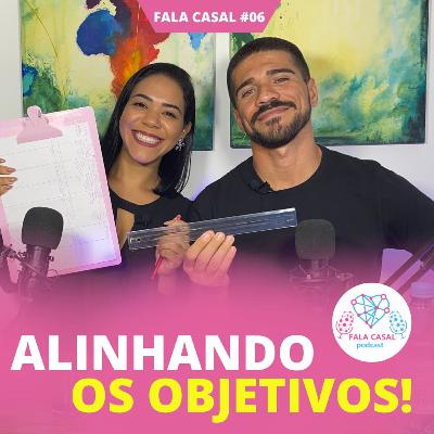 Como ALINHAR os OBJETIVOS no Relacionamento! - Fala Casal #06
