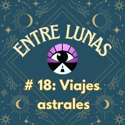 El viaje astral, experiencias insólitas fuera del cuerpo / Navidades paganas / Consultorio - Entre Lunas #18 El viaje astral, experiencias insólitas fuera del cuerpo / Navidades paganas / Consultorio - Entre Lunas #18