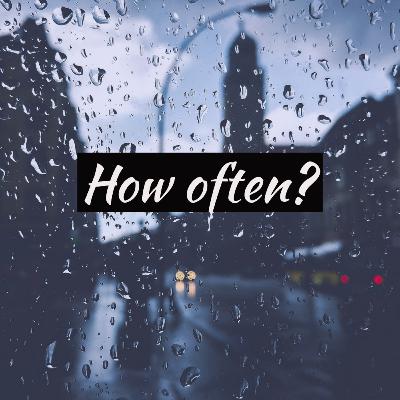 How often?