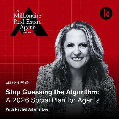 125. Stop Guessing the Algorithm: A 2026 Social Plan for Agents With Rachel Adams Lee