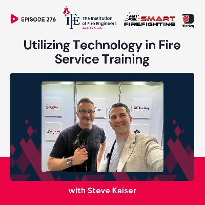 Episode 276: Utilizing Technology in Fire Service Training with Steve Kaiser