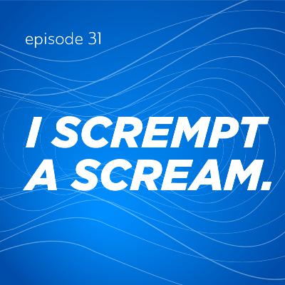 I Scrempt A Scream
