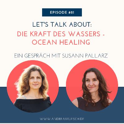 #81 - Die Kraft des Wassers - OCEAN HEALING. Ein Gespräch mit Susann Pallarz
