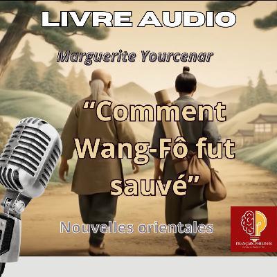 Livre audio : M. Yourcenar, "Comment Wang-Fô fut sauvé, tirée des Nouvelles orientales (1938)