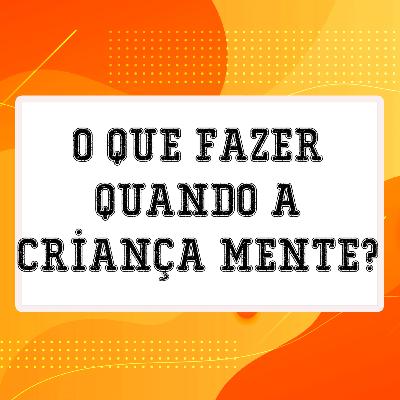 #08 - Criança que conta mentiras