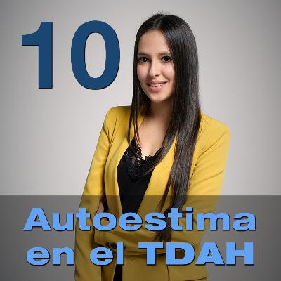 Episodio 10 - La autoestima en el TDAH, con Jéssica Sanz Bermúdez (Educ -at)