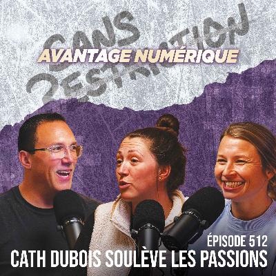 512. Cath Dubois soulève les passions | Avantage Numérique