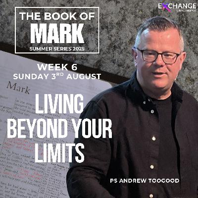 Living beyond your limits -  Ps Andrew Toogood - 03.08.25