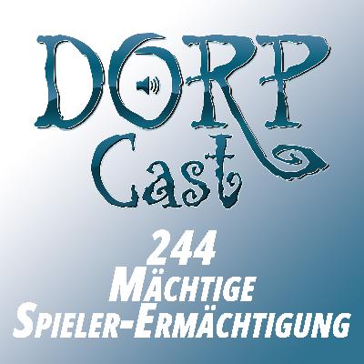 DORPCast 244 - Mächtige Spielerermächtigung!