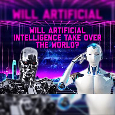 Will Artificial Intelligence Take over the Human Race? Will Artificial Intelligence Take over the Human Race?