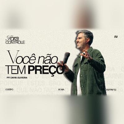 VOCÊ NÃO TEM PREÇO I Fora de Controle | #1 | Pastor Davis Oliveira