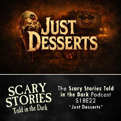 S18 Ep22: S18E22 - "Just Desserts" – Scary Stories Told in the Dark S18 Ep22: S18E22 - "Just Desserts" – Scary Stories Told in the Dark