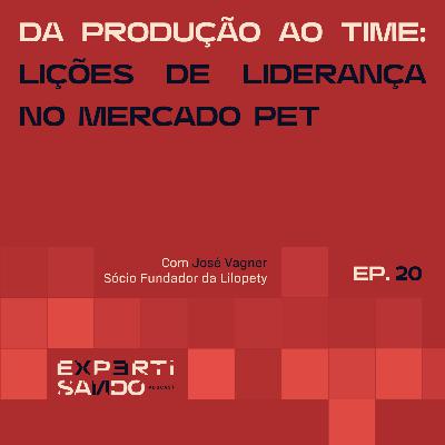 Da Produção ao Time: Lições de Liderança no Mercado Pet - Ep. 20 com José Da Produção ao Time: Lições de Liderança no Mercado Pet - Ep. 20 com José