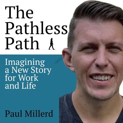 120 - The Pathless Path by Paul Millerd