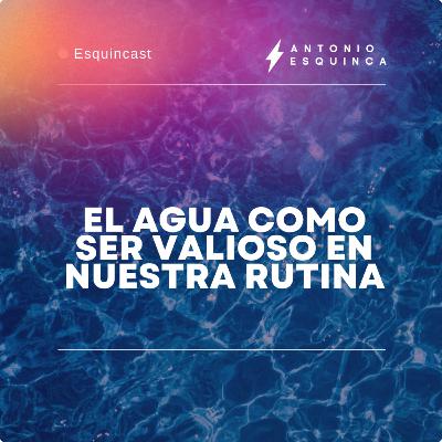 El agua como ser valioso en nuestra rutina El agua como ser valioso en nuestra rutina