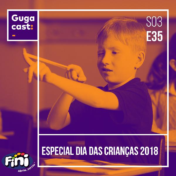 Especial Dia das Crianças 2018 - Gugacast - S03E35 Especial Dia das Crianças 2018 - Gugacast - S03E35