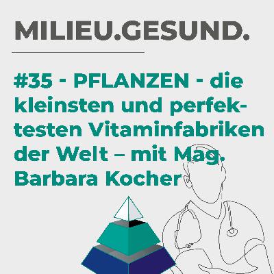 #35 - Pflanzen – die kleinsten und perfektesten Vitaminfabriken der Welt mit Mag. Barbara Kocher