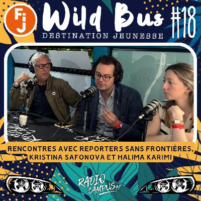 Destination Wild Bus #18 - Rencontres avec Reporters sans frontières, Kristina Safonova et Halima Karimi