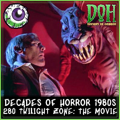 TWILIGHT ZONE: THE MOVIE (1983) – Episode 280 – Decades of Horror 1980s
